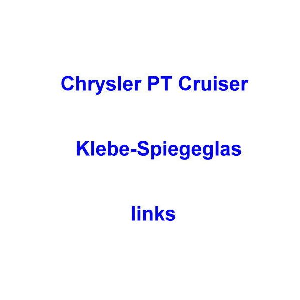 Chrysler PT Cruiser Klebe-Spiegelglas 2000-2007 links