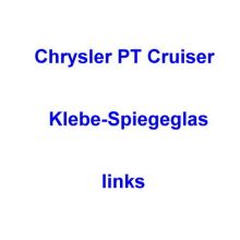 zu Chrysler PT Cruiser Klebe-Spiegelglas 2000-2007 links