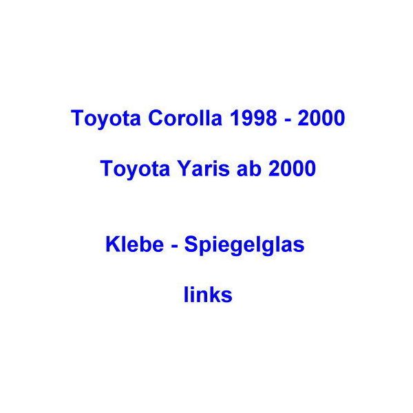 Toyota Corolla Yaris Klebe-Spiegelglas 2000 links